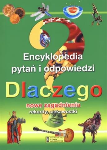 Dlaczego? Encyklopedia pytań i odpowiedzi...
