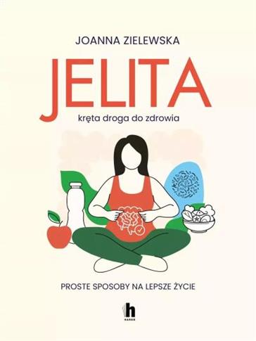 JELITA. KRĘTA DROGA DO ZDROWIA. PROSTE SPOSOBY