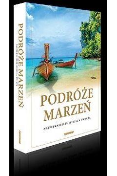 PODRÓŻE MARZEŃ. NAJPIĘKNIEJSZE MIEJSCA ŚWIATA