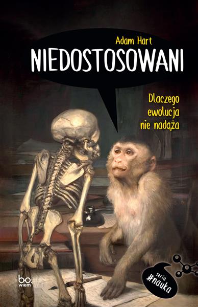 NIEDOSTOSOWANI. DLACZEGO EWOLUCJA NIE NADĄŻA