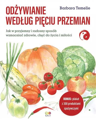 ODŻYWIANIE WEDŁUG PIĘCIU PRZEMIAN. JAK W PRZYJEMNY