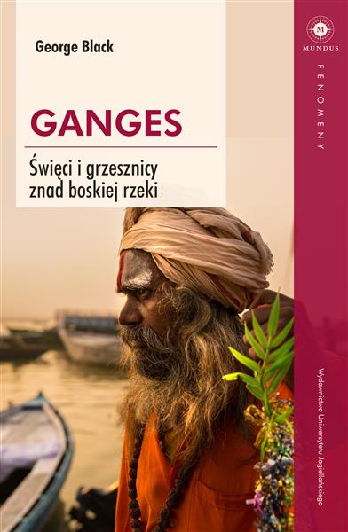 GANGES. ŚWIĘCI I GRZESZNICY ZNAD BOSKIEJ RZEKI