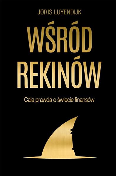 WŚRÓD REKINÓW. CAŁA PRAWDA O ŚWIECIE FINANSÓW