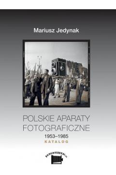 Polskie aparaty fotograficzne 1953-1985. Katalog