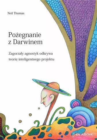 Pożegnanie z Darwinem. Zagorzały agnostyk odkrywa