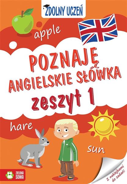 ZDOLNY UCZEŃ. POZNAJĘ ANGIELSKIE SŁÓWKA. ZESZYT 1