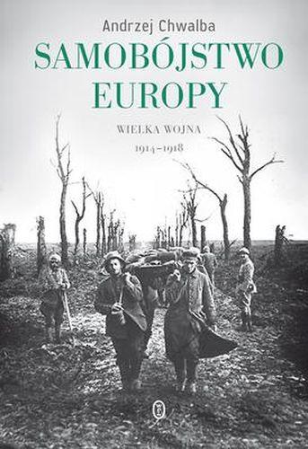 SAMOBÓJSTWO EUROPY. WIELKA WOJNA 1914-1918