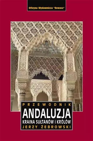 ANDALUZJA. KRAINA SUŁTANÓW I KRÓLÓW