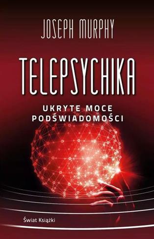 TELEPSYCHIKA. UKRYTE MOCE PODŚWIADOMOŚCI (WYDANIE