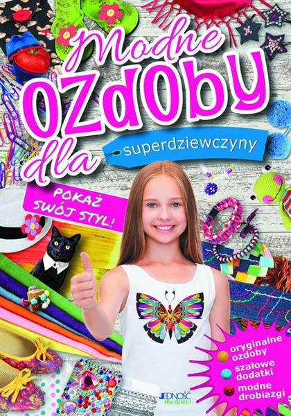 MODNE OZDOBY DLA SUPERDZIEWCZYNY. POKAŻ SWÓJ STYL!