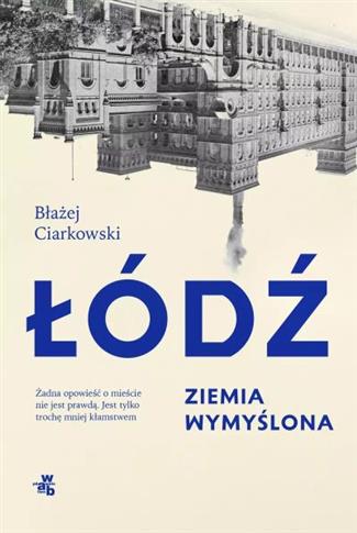 ŁÓDŹ. ZIEMIA WYMYŚLONA