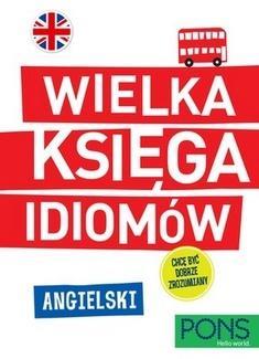 WIELKA KSIĘGA IDIOMÓW. ANGIELSKI PONS