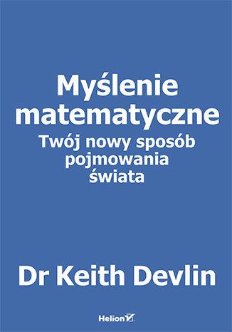 MYŚLENIE MATEMATYCZNE. TWÓJ NOWY SPOSÓB POJMOWANIA