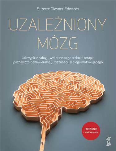 UZALEŻNIONY MÓZG. Jak wyjść z nałogu, wykorzystują