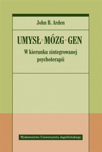 UMYSŁ, MÓZG, GEN. W KIERUNKU ZINTEGROWANEJ PSYCHOT