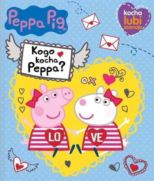 PEPPA PIG. KOCHA, LUBI, SZANUJE. KOGO KOCHA PEPPA?