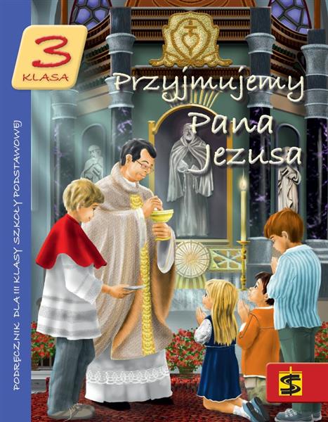 PRZYJMUJEMY PANA JEZUSA. PODRĘCZNIK DO RELIGII DLA