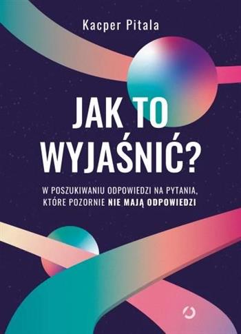 Jak to wyjaśnić? W poszukiwaniu odpowiedzi na pyta