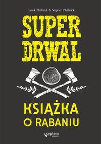 SUPERDRWAL. KSIĄŻKA O RĄBANIUSUPERDRWAL. KSIĄŻKA O