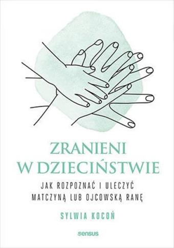 Zranieni w dzieciństwie. Jak rozpoznać i uleczyć m