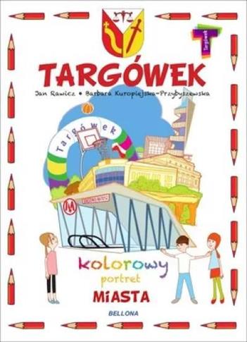 TARGÓWEK. KOLOROWY PORTRET MIASTA