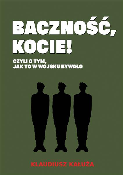 BACZNOŚĆ, KOCIE! CZYLI O TYM JAK TO W WOJSKU BYWAŁ