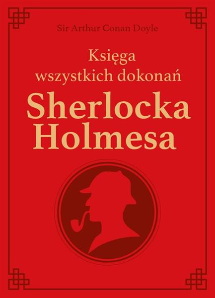 SHERLOCK HOLMES. KSIĘGA WSZYSTKICH DOKONAŃ