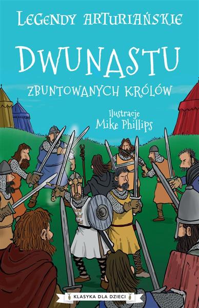 LEGENDY ARTURIAŃSKIE. TOM 4. DWUNASTU ZBUNTOWANYCH