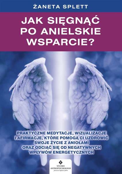 JAK SIĘGNĄĆ PO ANIELSKIE WSPARCIE? PRAKTYCZNE MEDY
