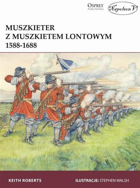 MUSZKIETER Z MUSZKIETEM LONTOWYM 1588-1688