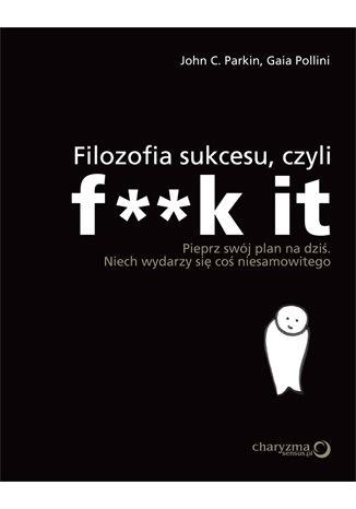 FILOZOFIA SUKCESU CZYLI F**K IT