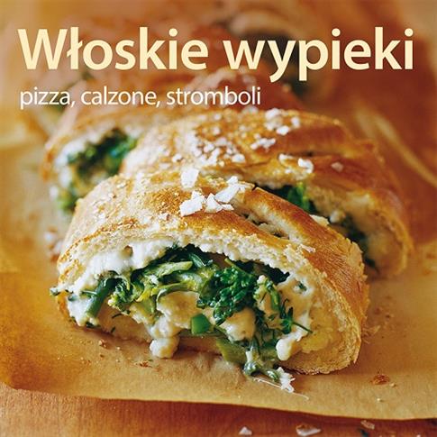 Włoskie wypieki. Pizza, calzone, stromboli