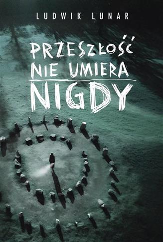 PRZESZŁOŚĆ NIE UMIERA NIGDY