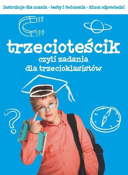 EDUKACJA. TRZECIOTEŚCIK CZYLI ZADANIA DLA TRZECIOK