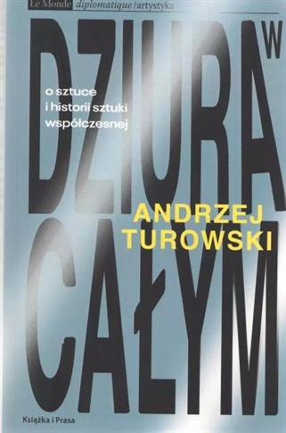 DZIURA W CAŁYM. O SZTUCE I HISTORII SZTUKI WSPÓŁCZ