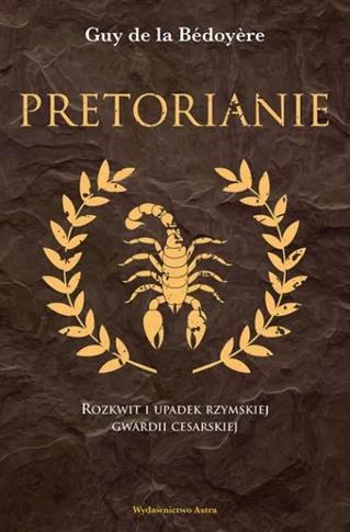 Pretorianie. Rozkwit i upadek rzymskiej gwardii