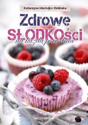 ZDROWE SŁODKOŚCI NA KAŻDĄ PORĘ DNIA