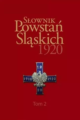 SŁOWNIK POWSTAŃ ŚLĄSKICH 1920 T.2