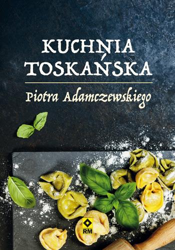 KUCHNIA TOSKAŃSKA PIOTRA ADAMCZEWSKIEGO