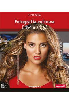 FOTOGRAFIA CYFROWA. EDYCJA ZDJĘĆ. WYDANIE VIII