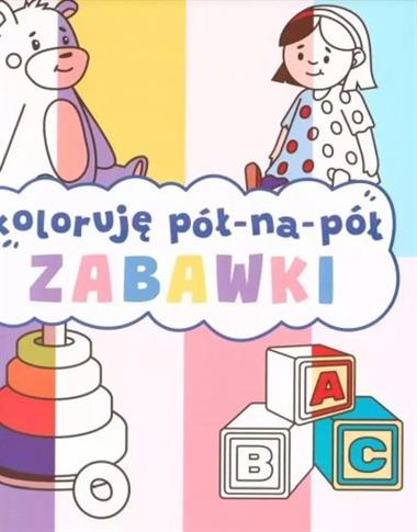 KOLORUJĘ PÓŁ NA PÓŁ. ZABAWKI