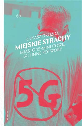 Miejskie strachy. Miasto 15-minutowe, 5G oraz inne