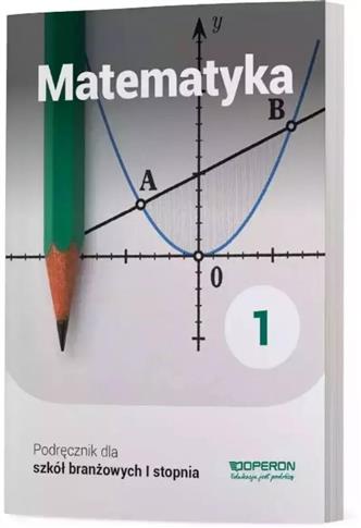 MATEMATYKA 1. PODRĘCZNIK DLA SZKÓŁ BRANŻOWYCH I ST