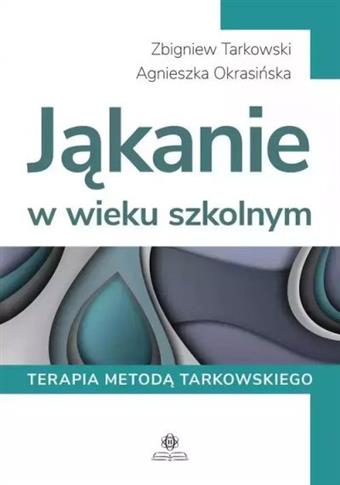 Jąkanie w wieku szkolnym. Terapia metodą Tarkowski