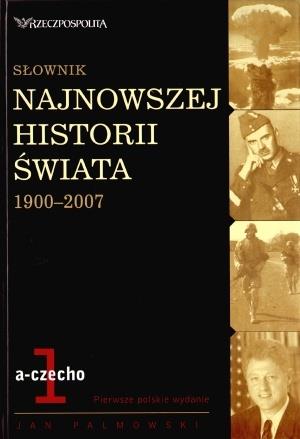 SŁOWNIK NAJNOWSZEJ HISTORII ŚWIATA 1900-2007. TOM