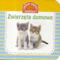PIERWSZA KSIĄŻKA DLA MALUSZKA. ZWIERZĘTA DOMOWE