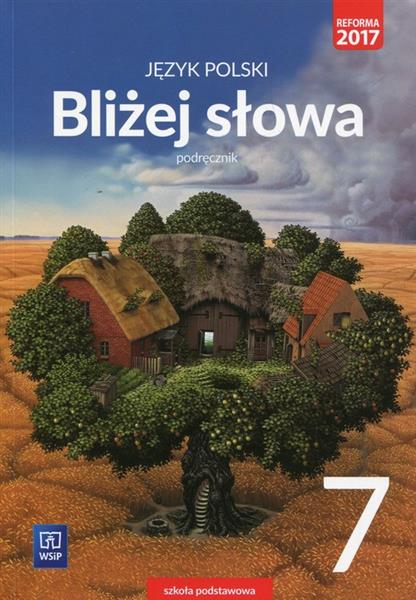 JĘZYK POLSKI. BLIŻEJ SŁOWA. PODRĘCZNIK. KLASA 7.