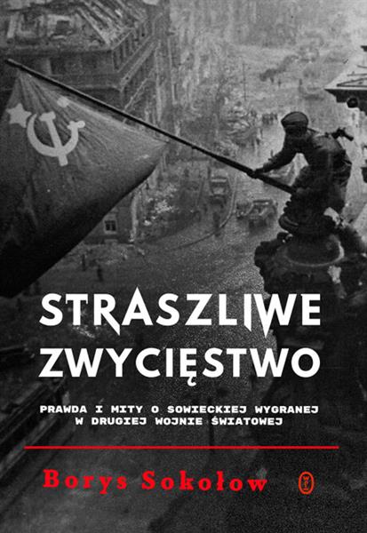 STRASZLIWE ZWYCIĘSTWO. PRAWDA I MITY O SOWIECKIEJ