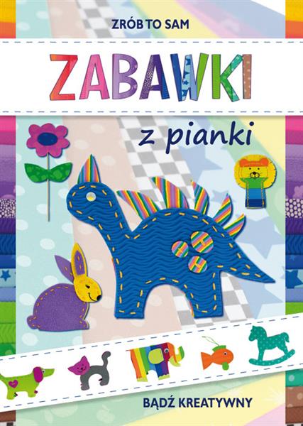 ZABAWKI Z PIANKI. BĄDŹ KREATYWNY