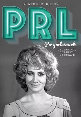 PRL. PO GODZINACH. CELEBRYCI, LUKSUSY, OBYCZAJE